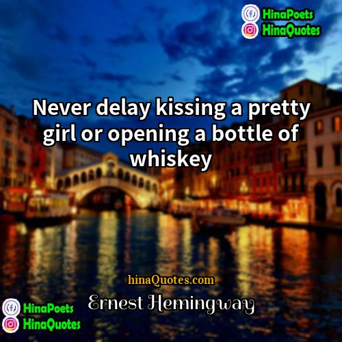 Ernest Hemingway Quotes | Never delay kissing a pretty girl or